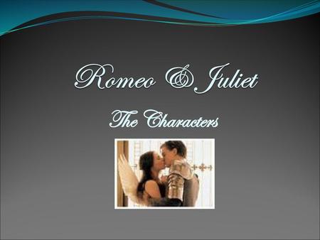 Romeo & Juliet The Characters.