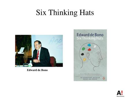 Six Thinking Hats                                                             Edward de Bono.