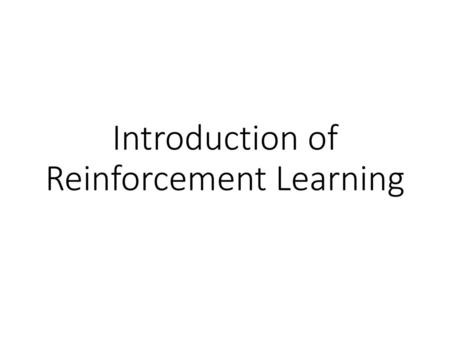 Introduction of Reinforcement Learning