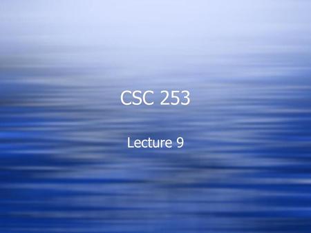 CSC 253 Lecture 9.