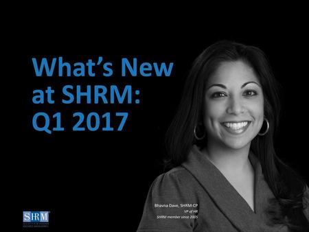 What’s New at SHRM: Q Bhavna Dave, SHRM-CP VP of HR