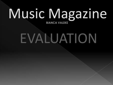 Music Magazine BIANCA VALDEZ EVALUATION.