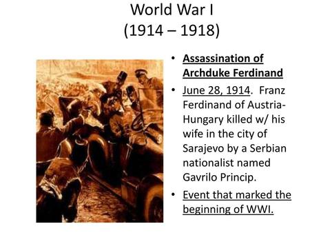 World War I (1914 – 1918) Assassination of Archduke Ferdinand