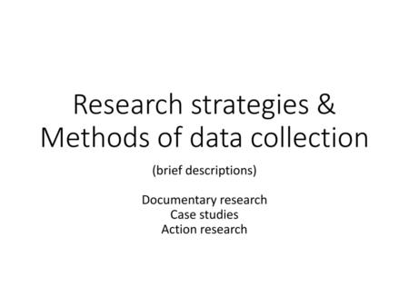 Research strategies & Methods of data collection