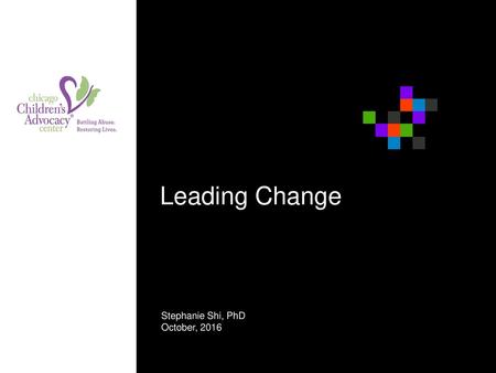 Leading Change Stephanie Shi, PhD October, 2016.