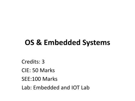 Credits: 3 CIE: 50 Marks SEE:100 Marks Lab: Embedded and IOT Lab