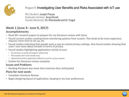 Project 9: Investigating User Benefits and Risks Associated with IoT use REU Student: Joseph Prause Graduate mentors: Arup Ghosh Faculty Mentor(s):