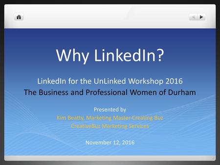 Why LinkedIn? LinkedIn for the UnLinked Workshop 2016