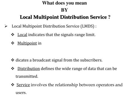 Local Multipoint Distribution Service ?