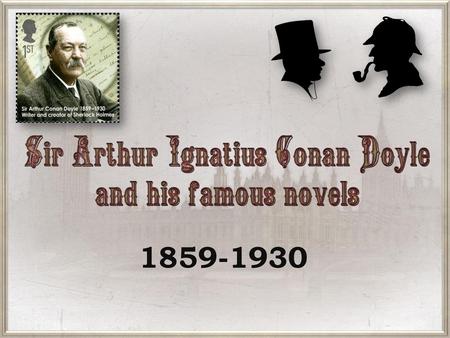 We’ d like to tell you about famous British writer Sir Arthur |sɜːˈ ɑːθə| Conan Doyle or simply Conan Doyle“, author of a series of stories about detective.