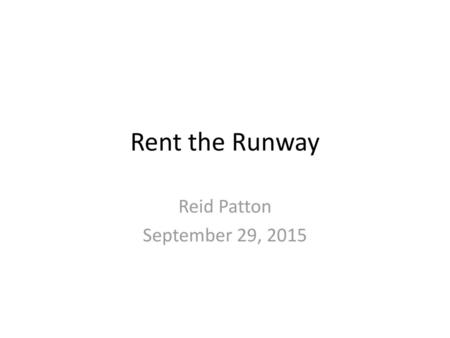 Rent the Runway Reid Patton September 29, 2015.