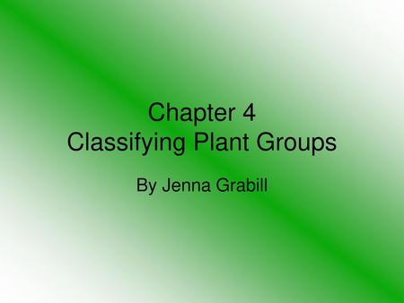 Chapter 4 Classifying Plant Groups