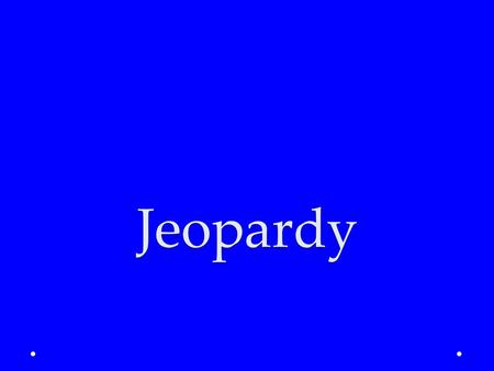 Jeopardy.