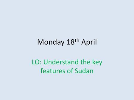 LO: Understand the key features of Sudan