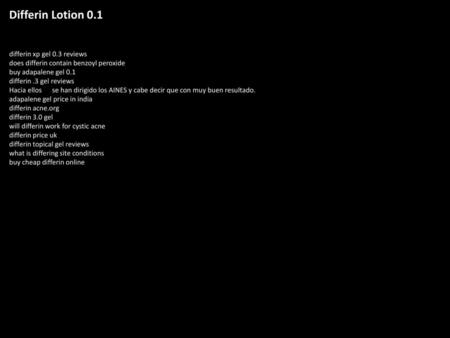 Differin Lotion 0.1 differin xp gel 0.3 reviews does differin contain benzoyl peroxide buy adapalene gel 0.1 differin .3 gel reviews Hacia ellos se.