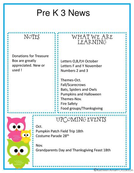 Pre K 3 News Donations for Treasure Box are greatly appreciated. New or used ! Letters O,B,P,H October Letters F and Y November Numbers 2 and 3 Themes-Oct.