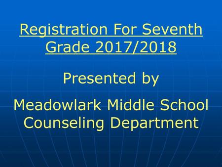 Registration For Seventh Grade 2017/2018 Presented by