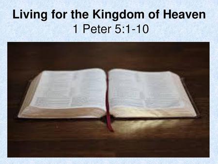 Living for the Kingdom of Heaven 1 Peter 5:1-10