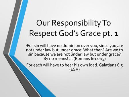 Our Responsibility To Respect God’s Grace pt. 1