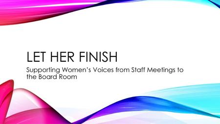 Supporting Women’s Voices from Staff Meetings to the Board Room