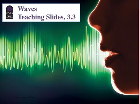 Waves Teaching Slides, 3.3 If you are using the PowerPoint slides, log in to your FOSSweb account on your internet browser. Then, cut and paste these links.