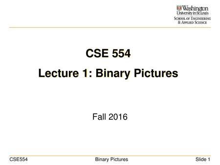 CSE 554 Lecture 1: Binary Pictures