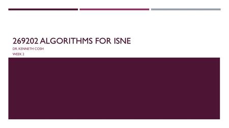 269202 Algorithms for iSNE Dr. Kenneth Cosh Week 2.