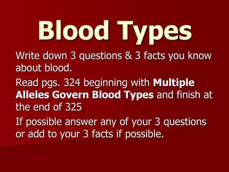 Blood Types Write down 3 questions & 3 facts you know about blood.