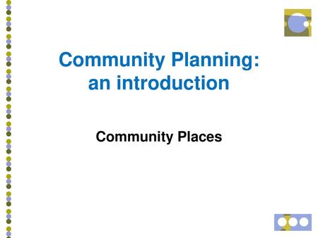 Community Planning: an introduction Community Places