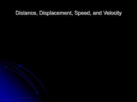 Distance, Displacement, Speed, and Velocity