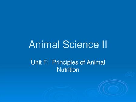 Unit F: Principles of Animal Nutrition