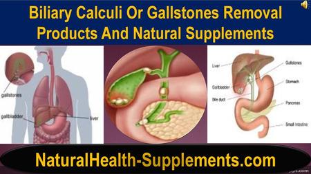 Biliary Calculi Or Gallstones Removal Products And Natural Supplements