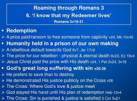 Roaming through Romans 3 6. ‘I know that my Redeemer lives’