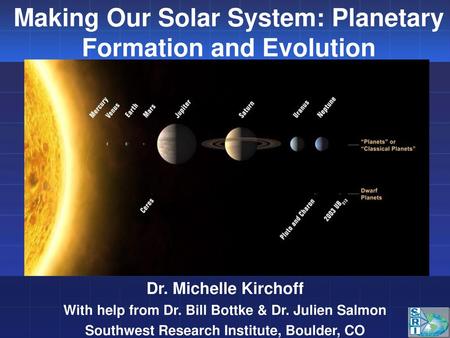 Making Our Solar System: Planetary Formation and Evolution