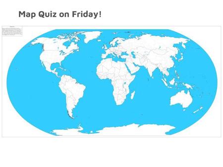 Map Quiz on Friday!.