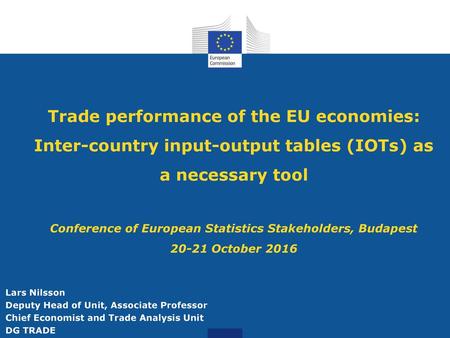 Trade performance of the EU economies: Inter-country input-output tables (IOTs) as a necessary tool Conference of European Statistics Stakeholders, Budapest.