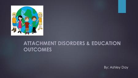 Attachment Disorders & Education Outcomes