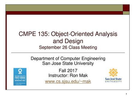 CMPE 135: Object-Oriented Analysis and Design September 26 Class Meeting Department of Computer Engineering San Jose State University Fall 2017 Instructor: