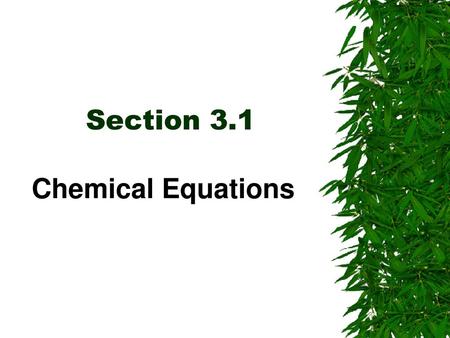 Section 3.1 Chemical Equations.