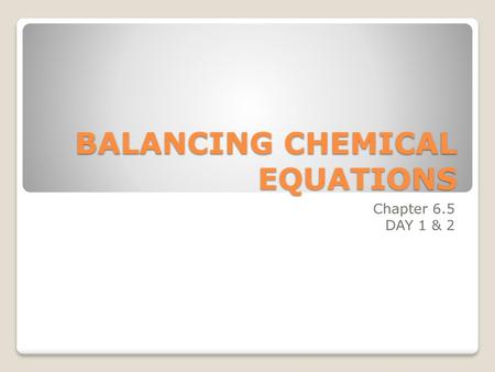 BALANCING CHEMICAL EQUATIONS