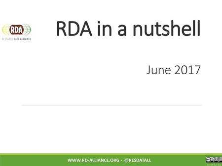 RDA in a nutshell June 2017 www.rd-alliance.org - @resdatall CC BY-SA 4.0.