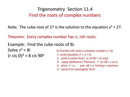 Trigonometry Section 11.4 Find the roots of complex numbers