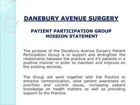 DANEBURY AVENUE SURGERY PATIENT PARTICIPATION GROUP MISSION STATEMENT