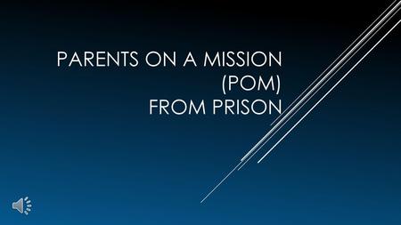 PARENTS ON A MISSION (pom) FROM PRISON