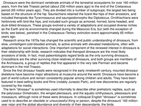 Dinosaurs were the dominant vertebrate animals of the terrestrial ecosystems for over 160 million years, from the late Triassic period (about 230 million.