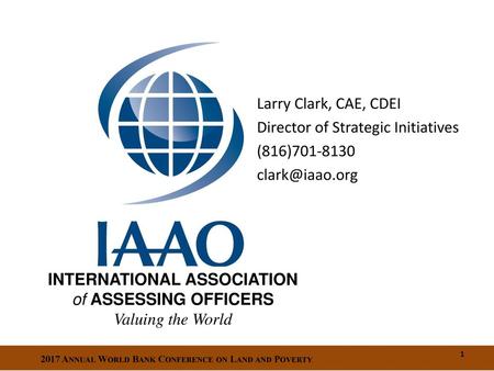 Larry Clark, CAE, CDEI Director of Strategic Initiatives (816)701-8130 clark@iaao.org.