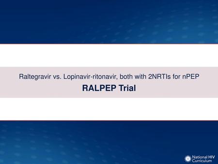 TDF-FTC QD + Raltegravir BID TDF-FTC QD + Lopinavir-ritonavir QD