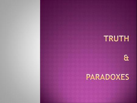 TRUTH & PARADOXES.