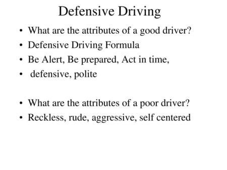 Defensive Driving What are the attributes of a good driver?