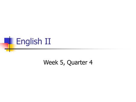 English II Week 5, Quarter 4.